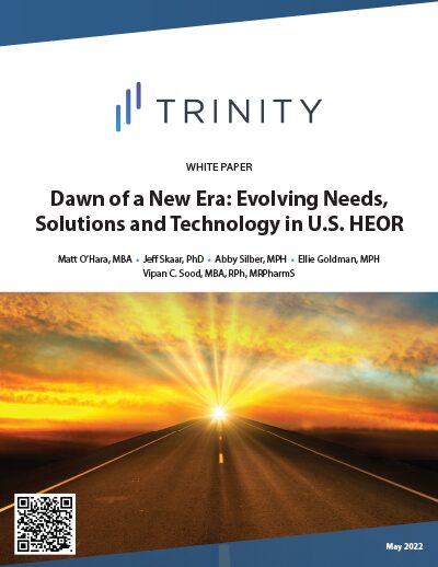 Trinity White Paper: Dawn of a New Era: Evolving Needs, Solutions and Technology in U.S. HEOR